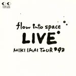 flow into space LIVE MIKI IMAI TOUR’93