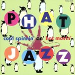 PHAT JAZZ cool spinnin’ an’ hot movin’