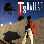 T’s BALLAD