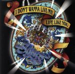 I DON’T WANNA LIVE MY LIFE LIKE YOU(マイ・ライフ)