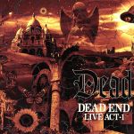 DEAD END LIVE ACT-1