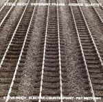 STEVE REICH:DIFFRENT TRAINS(ライヒ作品集:パット・メセニー/クロノス・クァルテット)