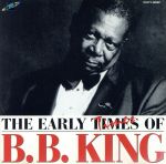 ジ・アーリー・タイムズ・オブ・B.B.キング