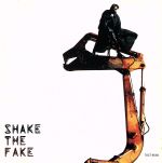 SHAKE THE FAKE