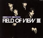 FIELD OF VIEW Ⅲ ~NOWHERE NOWHERE