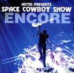 SPACE COWBOY SHOW ENCORE