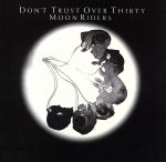 DON’T TRUST OVER THIRTY