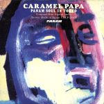 CARAMEL PAPA ~PANAM SOUL IN TOKY0