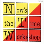 NOW’S THE TIME WORKSHOP