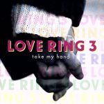 LOVE RING 3“take my hand”