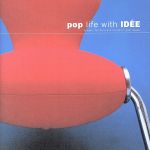 POP LIFE WITH IDEE