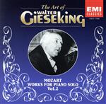 モーツァルト:ピアノ小品集(第2集)《ワルター・ギーゼキングの芸術Vol.8》