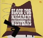 BLOOD FOR MACARONI WESTERNS~殺しの黙示録~