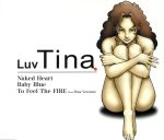 Naked Heart/Baby Blue/To Feel The FIRE~Luv Tina Version~