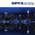 OPUS~non-stop remixes by Hex Hector