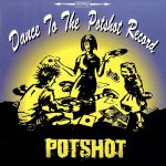 Dance to the POTSHOT record