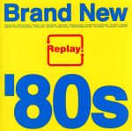 Replay! Brand New’80s