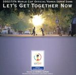 LET’S GET TOGETHER NOW 2002 FIFA ワールドカップ 「コリア・ジャパン」