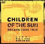 CHILDREN OF THE SUN -LIVE!D.C.T.1998 SING OR DIE-