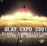 GLAY EXPO 2001 GLOBAL COMMUNICATION LIVE IN HOKKAIDO