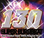 スーパー・ユーロビート VOL.130 ~The Global Heat 2002 Reqest Rush~