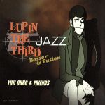 LUPIN THE THIRD「JAZZ」~Bossa&Fusion~