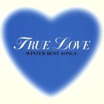 TRUE LOVE ~WINTER BEST SONGS~