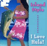 ISLAND STYLE-I LOVE HULA!