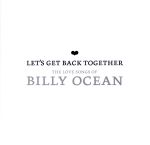 LET’S GET BACK TOGETHER-THE LOVE SONGS OF BILLY OCEAN-