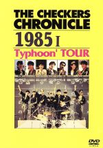 THE CHECKERS CHRONICLE 1985 I Typhoon’TOUR