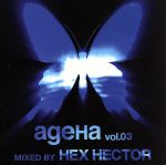 ageHa Vol.03 MIXED BY HEX HECTOR(CCCD)