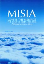 LOVE IS THE MESSAGE THE TOUR OF MISIA 1999-2000