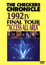 THE CHECKERS CHRONICLE 1992 Ⅳ FINAL TOUR “ACCESS ALL AREA”