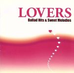 LOVERS~Ballad Hits&Sweet Melodies