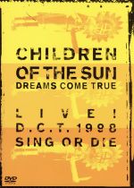 CHILDREN OF THE SUN -LIVE!D.C.T.1998 SING OR DIE-