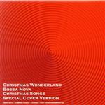CHRISTMAS WONDERLAND~BOSSANOVA CHRISTMAS SONGS SPECIAL COVER VERSION~