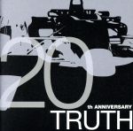 TRUTH~20th ANNIVERSARY~