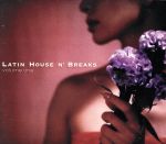 LATIN HOUSE N’ BREAKS volume one