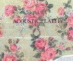 ACOUSTIC:LATTE