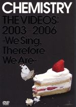 CHEMISTRY THE VIDEOS:2003-2006~We Sing,Therefore We Are~