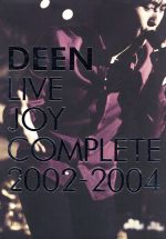 DEEN LIVE JOY COMPLETE 2002-2004