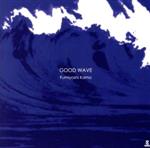 GOOD WAVE