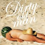 DIRTY OLD MAN~さらば夏よ~