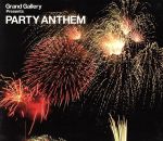 Grand Gallery PRESENTS PARTY ANTHEM