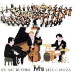 ウィ・ガット・リズム~M’s LIVE at MUZA