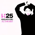 K25~KOIZUMI KYOKO ALL TIME BEST~