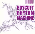 BOYCOTT RHYTHM MACHINE