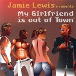 Jamie Lewis presents My Girlfriend Is Out Of Town