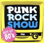 PUNK ROCK SHOW BEST HIT 80’S