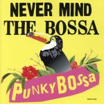 NEVER MIND THE BOSSANOVA